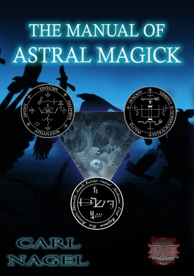 THE MANUAL OF ASTRAL MAGICK By Carl Nagel